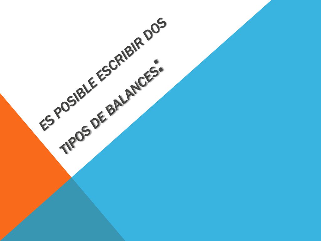 Es posible escribir dos tipos de balances: