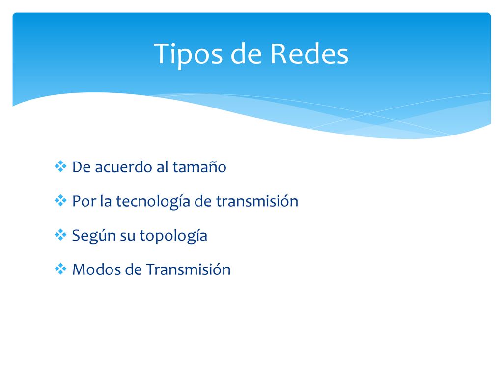 Tipos de Redes De acuerdo al tamaño Por la tecnología de transmisión