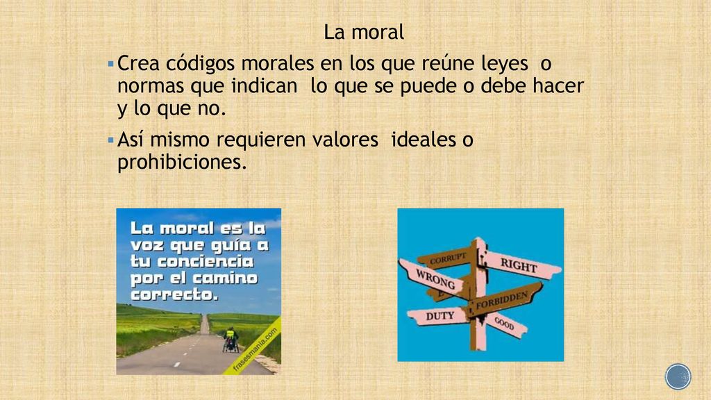 La moral Crea códigos morales en los que reúne leyes o normas que indican lo que se puede o debe hacer y lo que no.