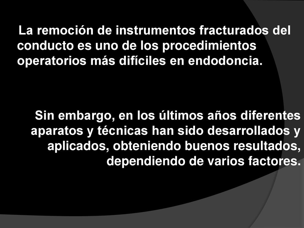 La remoción de instrumentos fracturados del conducto es uno de los procedimientos operatorios más difíciles en endodoncia.