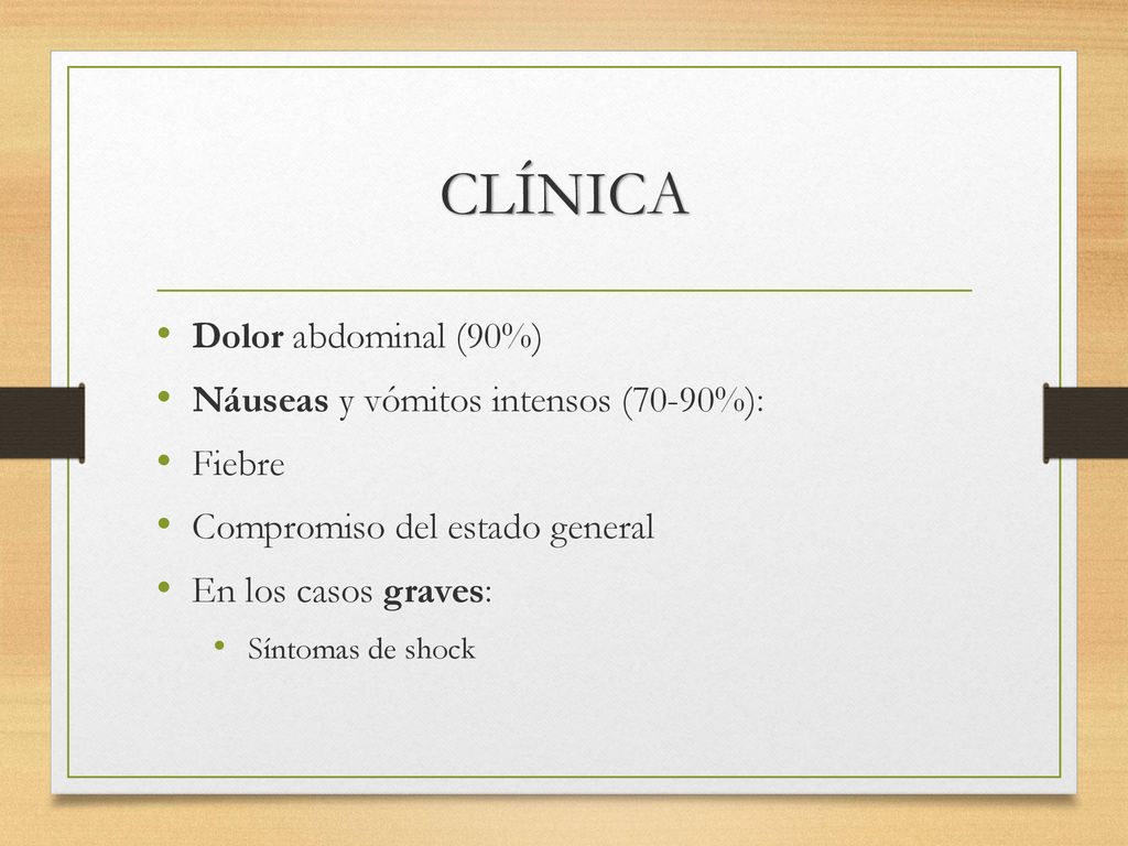 CLÍNICA Dolor abdominal (90%) Náuseas y vómitos intensos (70-90%):