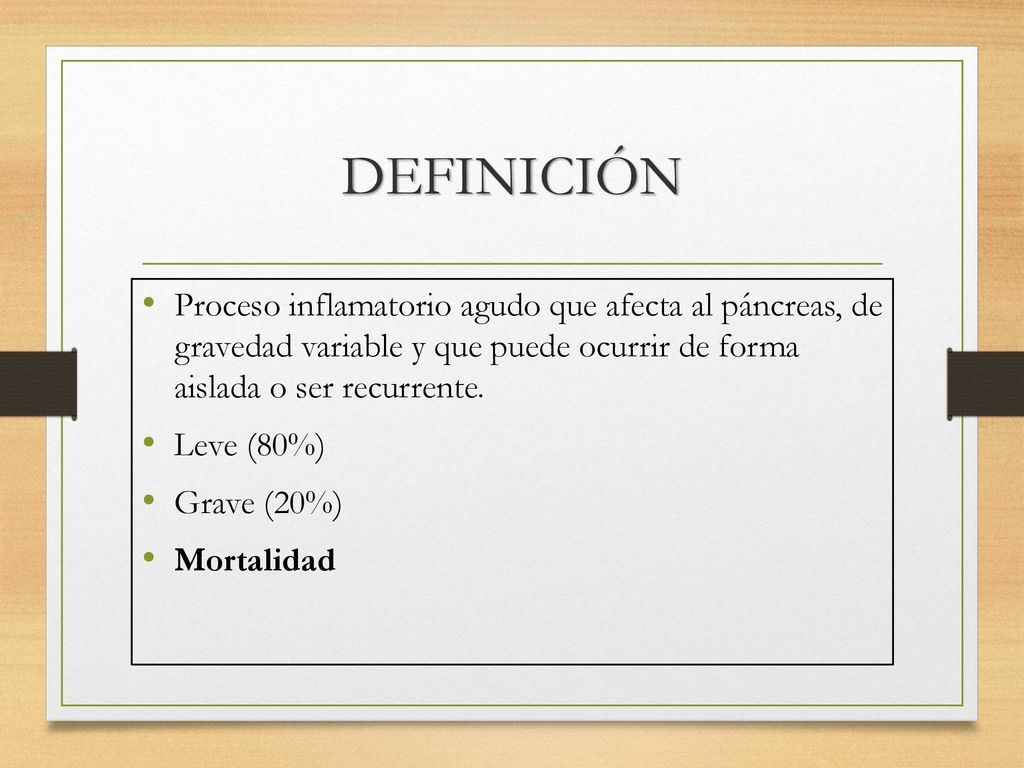 DEFINICIÓN Proceso inflamatorio agudo que afecta al páncreas, de gravedad variable y que puede ocurrir de forma aislada o ser recurrente.
