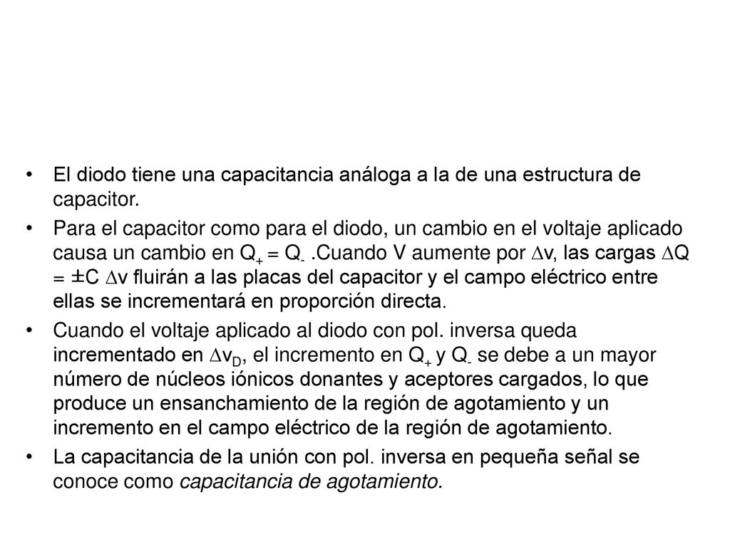 El diodo tiene una capacitancia análoga a la de una estructura de capacitor.