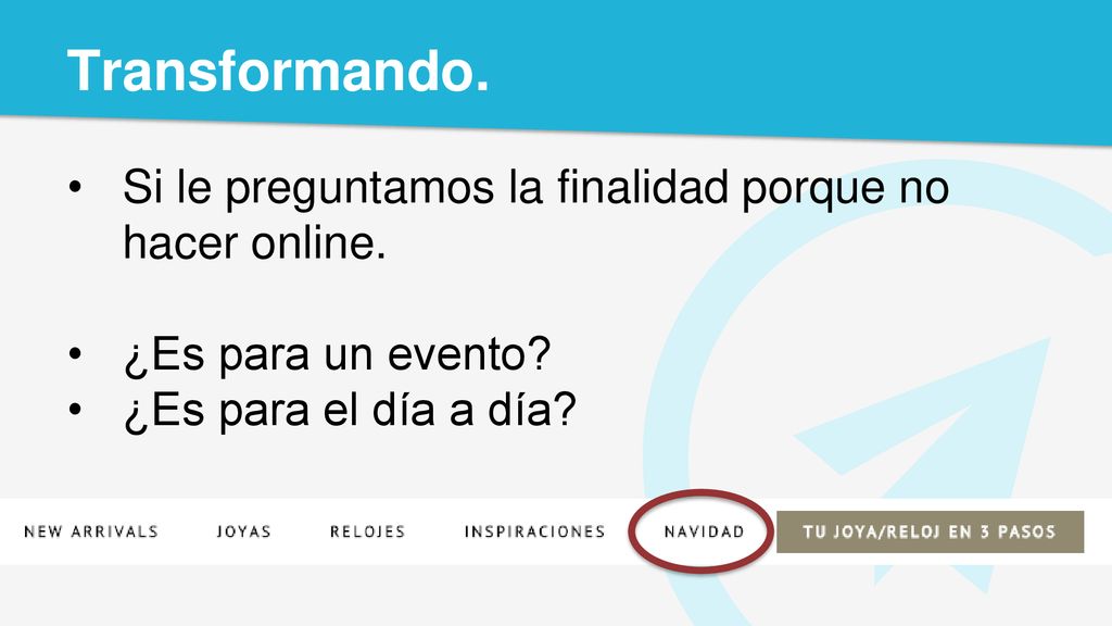 Transformando. Si le preguntamos la finalidad porque no hacer online.