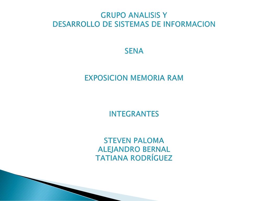 GRUPO ANALISIS Y DESARROLLO DE SISTEMAS DE INFORMACION SENA EXPOSICION MEMORIA RAM INTEGRANTES STEVEN PALOMA ALEJANDRO BERNAL TATIANA RODRÍGUEZ