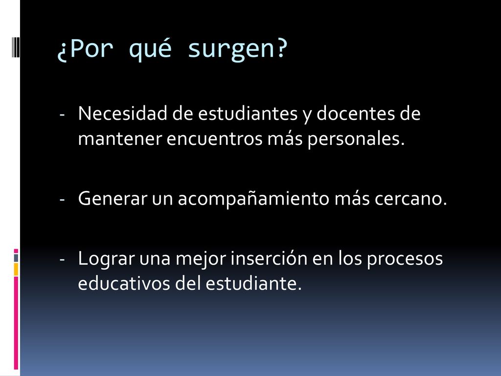¿Por qué surgen Necesidad de estudiantes y docentes de mantener encuentros más personales. Generar un acompañamiento más cercano.