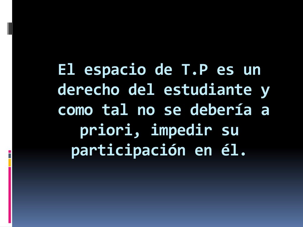 El espacio de T.P es un derecho del estudiante y como tal no se debería a priori, impedir su participación en él.