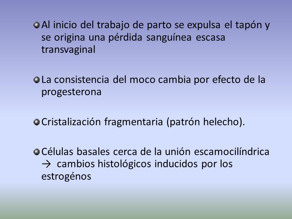 Al inicio del trabajo de parto se expulsa el tapón y se origina una pérdida sanguínea escasa transvaginal
