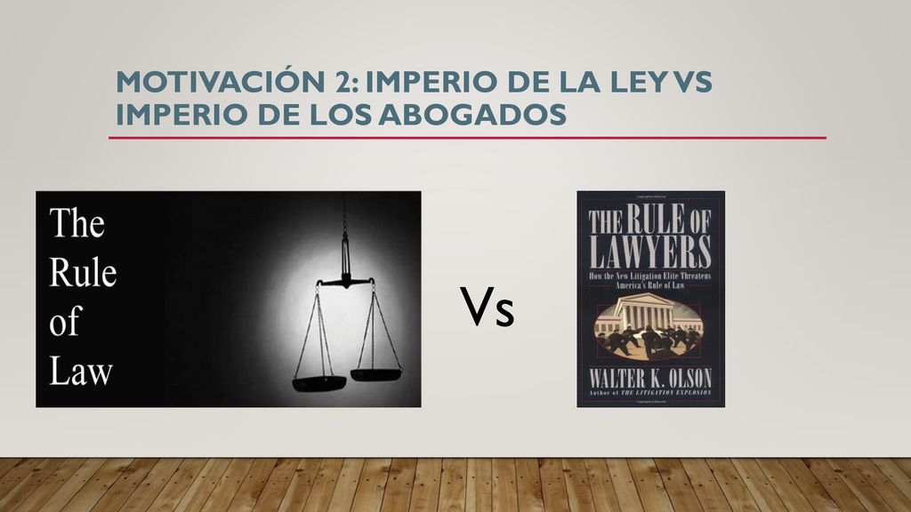 Motivación 2: IMPERIO DE LA LEY VS IMPERIO DE LOS ABOGADOS