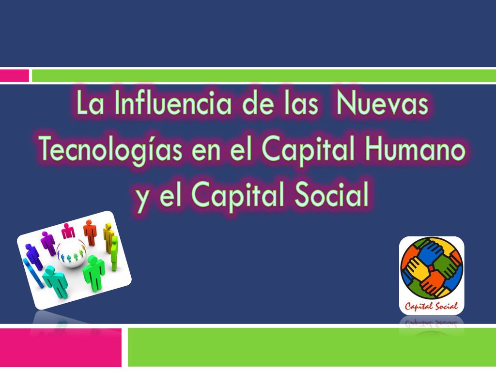 La Influencia de las Nuevas Tecnologías en el Capital Humano y el Capital Social
