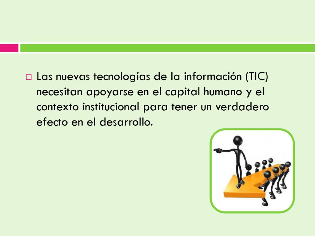 Las nuevas tecnologías de la información (TIC) necesitan apoyarse en el capital humano y el contexto institucional para tener un verdadero efecto en el desarrollo.