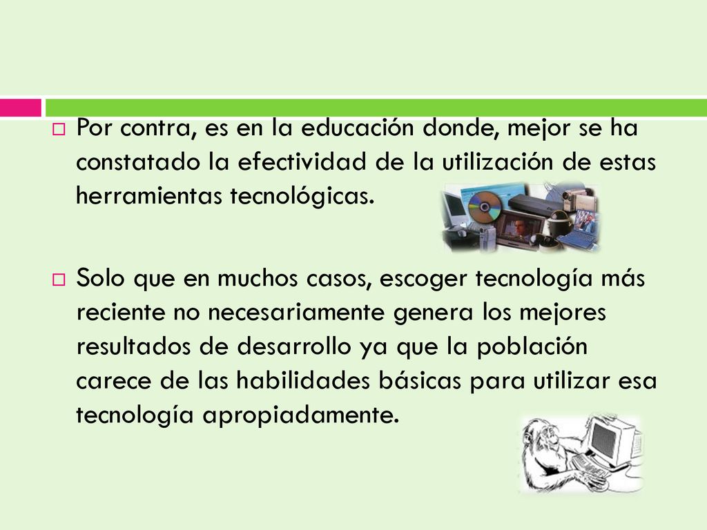 Por contra, es en la educación donde, mejor se ha constatado la efectividad de la utilización de estas herramientas tecnológicas.