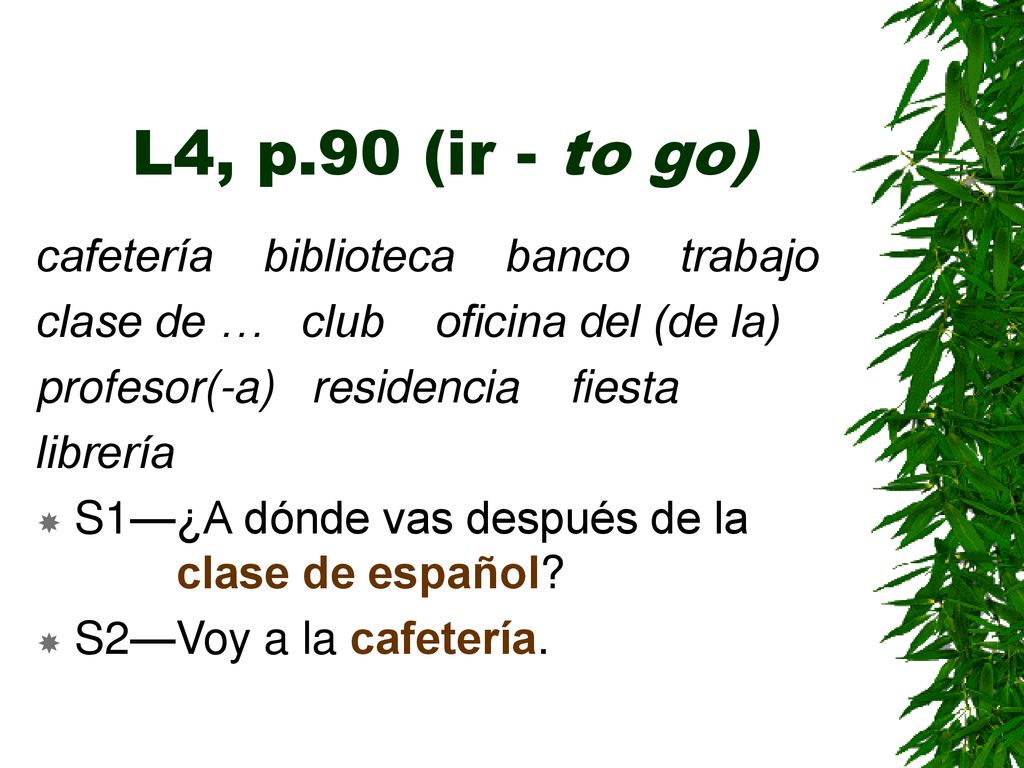 L4, p.90 (ir - to go) cafetería biblioteca banco trabajo