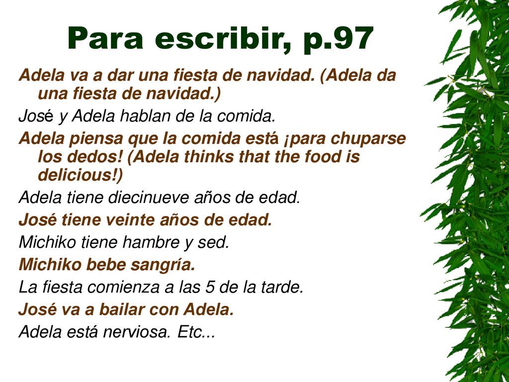Para escribir, p.97 Adela va a dar una fiesta de navidad. (Adela da una fiesta de navidad.) José y Adela hablan de la comida.