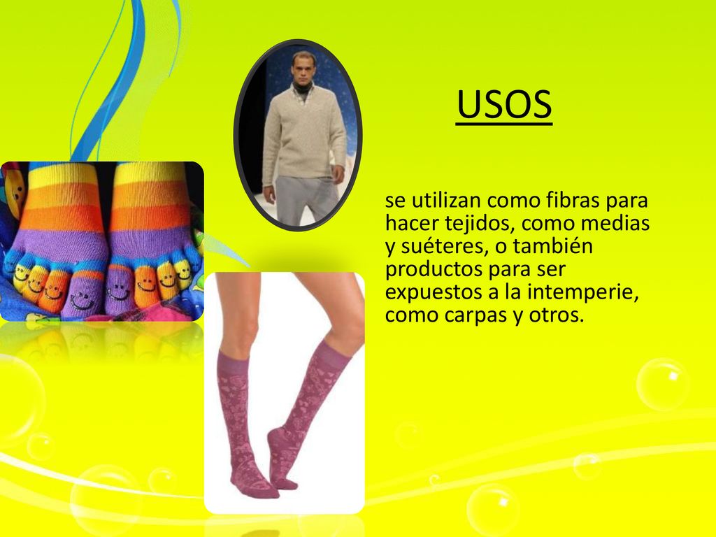 USOS se utilizan como fibras para hacer tejidos, como medias y suéteres, o también productos para ser expuestos a la intemperie, como carpas y otros.