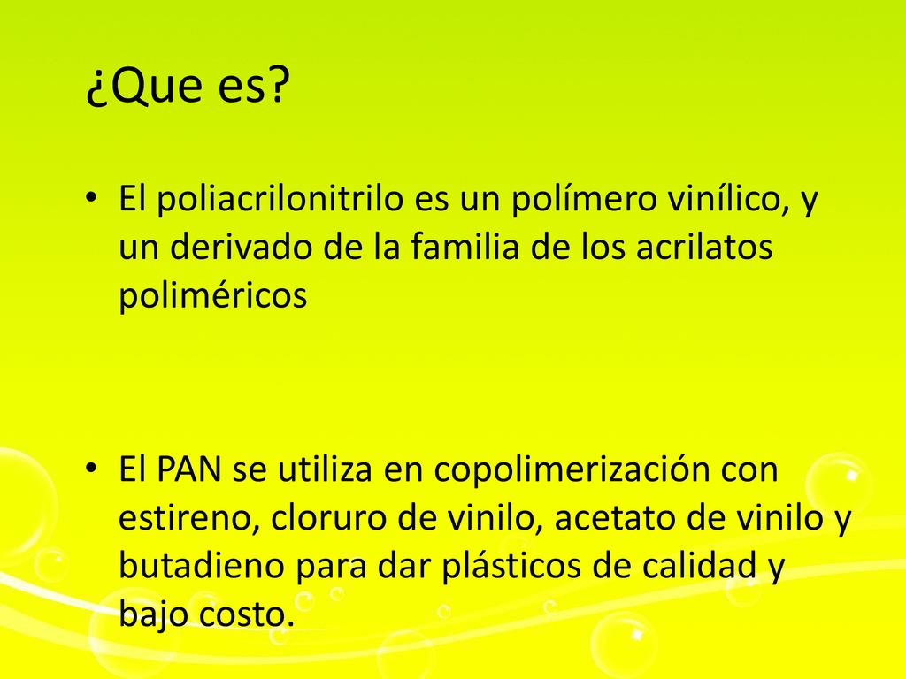 ¿Que es El poliacrilonitrilo es un polímero vinílico, y un derivado de la familia de los acrilatos poliméricos.
