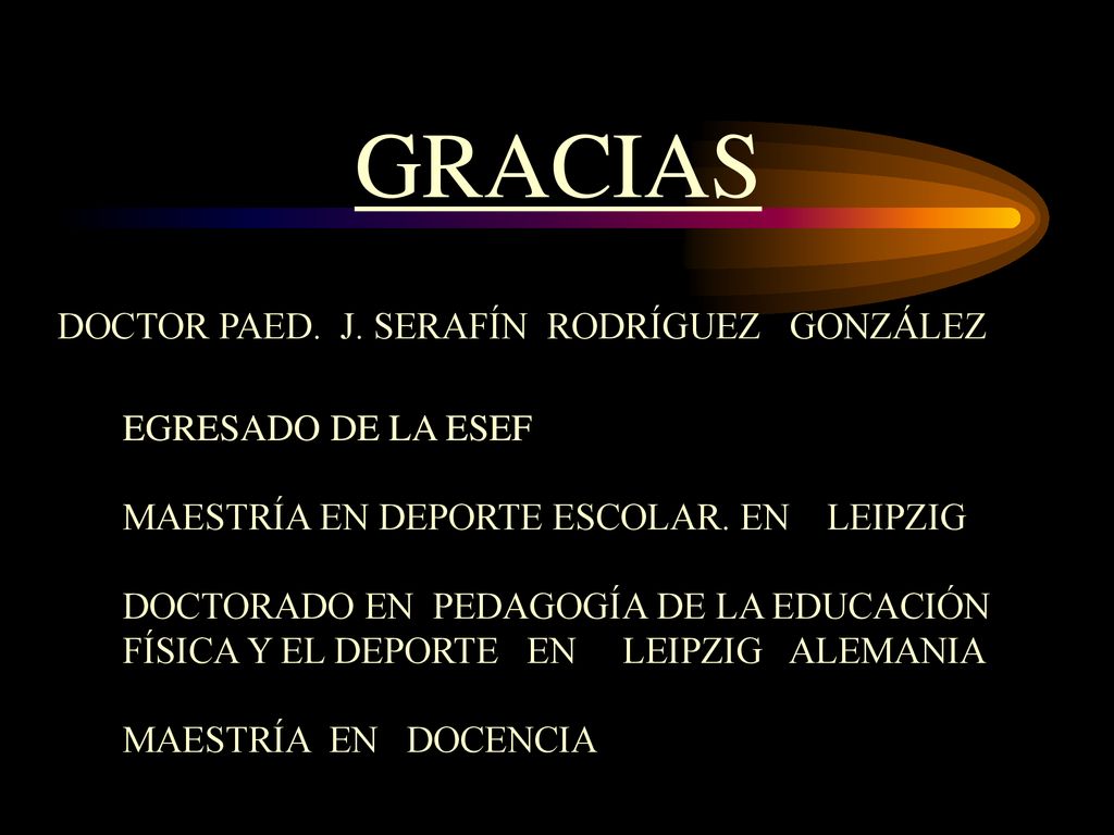 GRACIAS DOCTOR PAED. J. SERAFÍN RODRÍGUEZ GONZÁLEZ EGRESADO DE LA ESEF