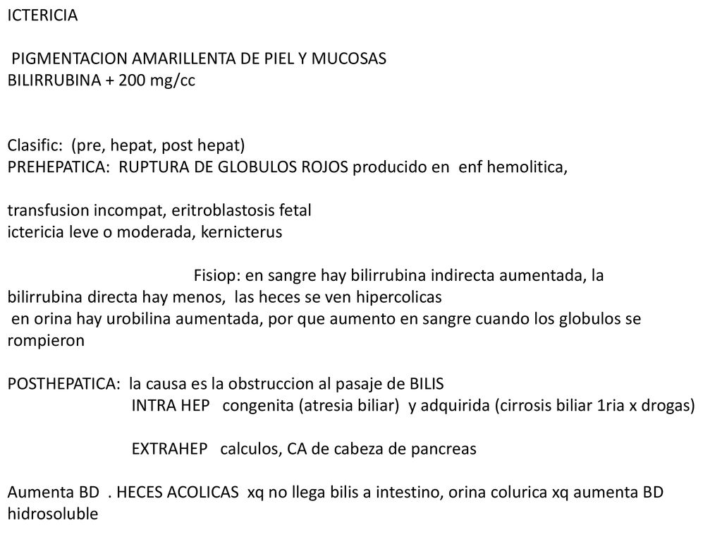 ICTERICIA PIGMENTACION AMARILLENTA DE PIEL Y MUCOSAS. BILIRRUBINA mg/cc. Clasific: (pre, hepat, post hepat)