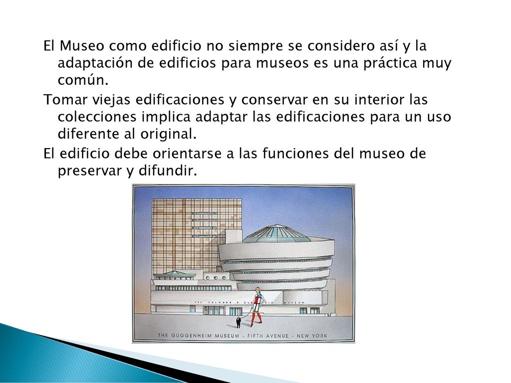 El Museo como edificio no siempre se considero así y la adaptación de edificios para museos es una práctica muy común.