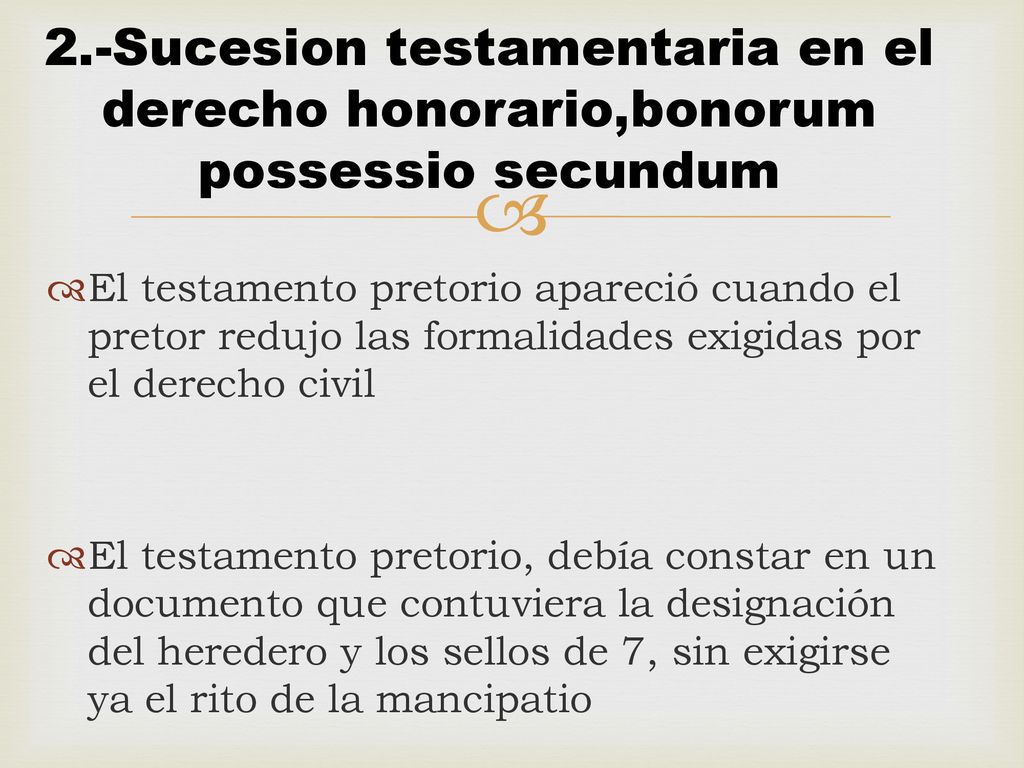 2.-Sucesion testamentaria en el derecho honorario,bonorum possessio secundum