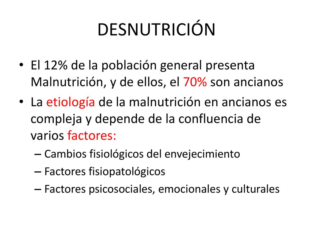 DESNUTRICIÓN El 12% de la población general presenta Malnutrición, y de ellos, el 70% son ancianos.