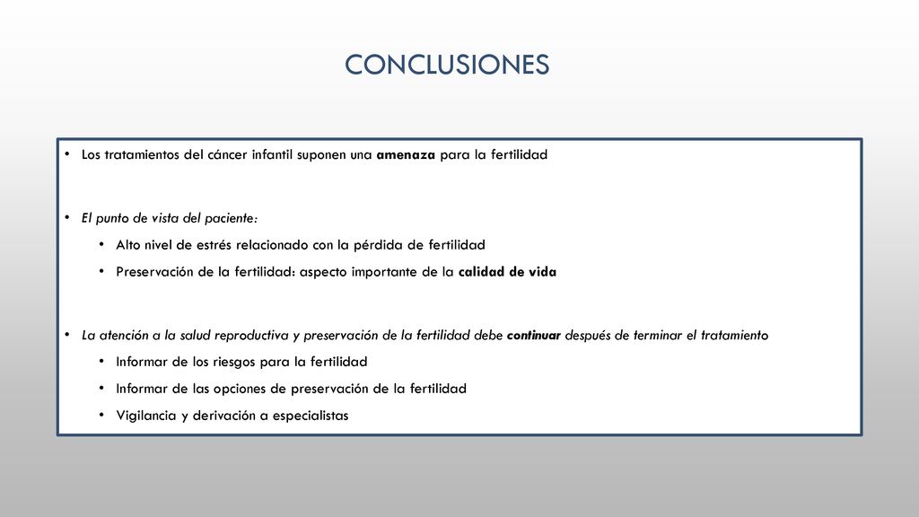 conclusiones Los tratamientos del cáncer infantil suponen una amenaza para la fertilidad. El punto de vista del paciente: