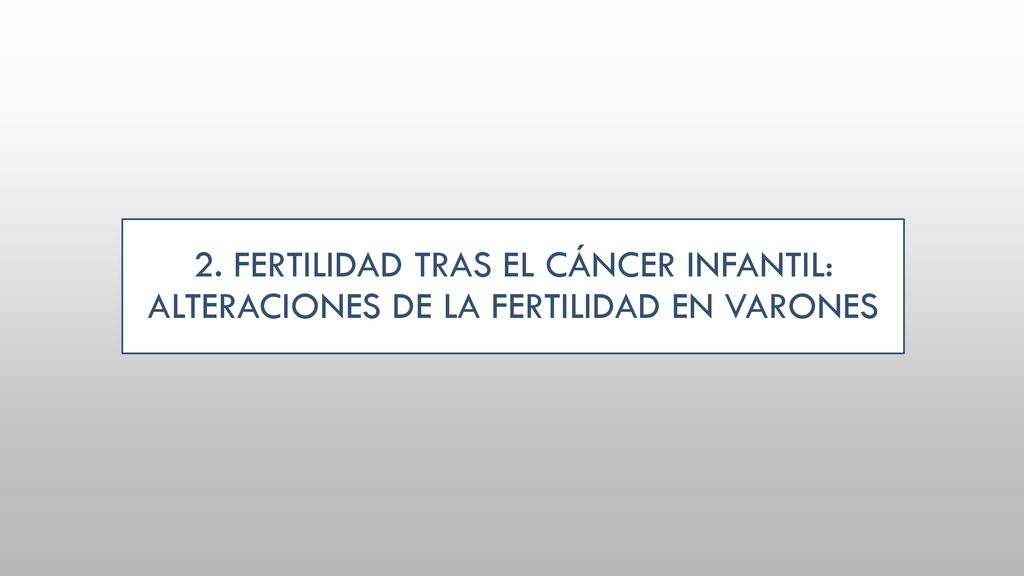 2. Fertilidad tras el cáncer infantil: alteraciones de la fertilidad en varones