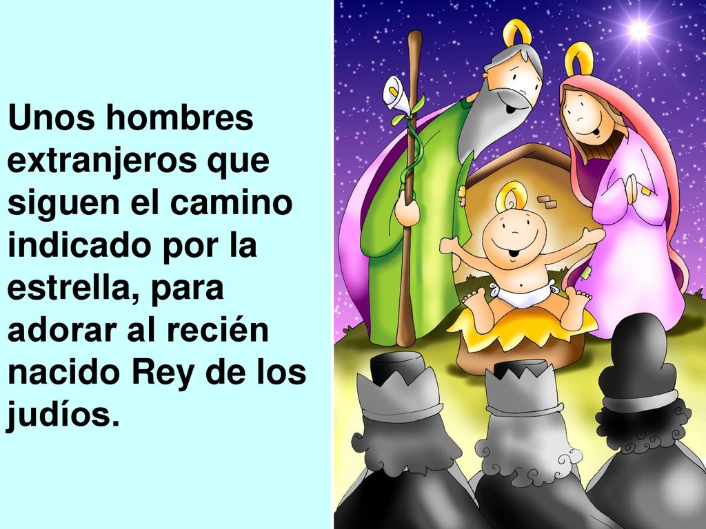 Unos hombres extranjeros que siguen el camino indicado por la estrella, para adorar al recién nacido Rey de los judíos.