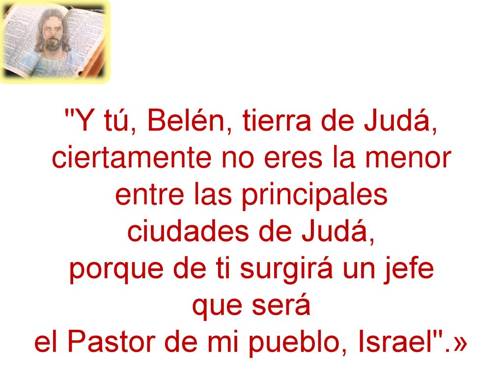Y tú, Belén, tierra de Judá, ciertamente no eres la menor