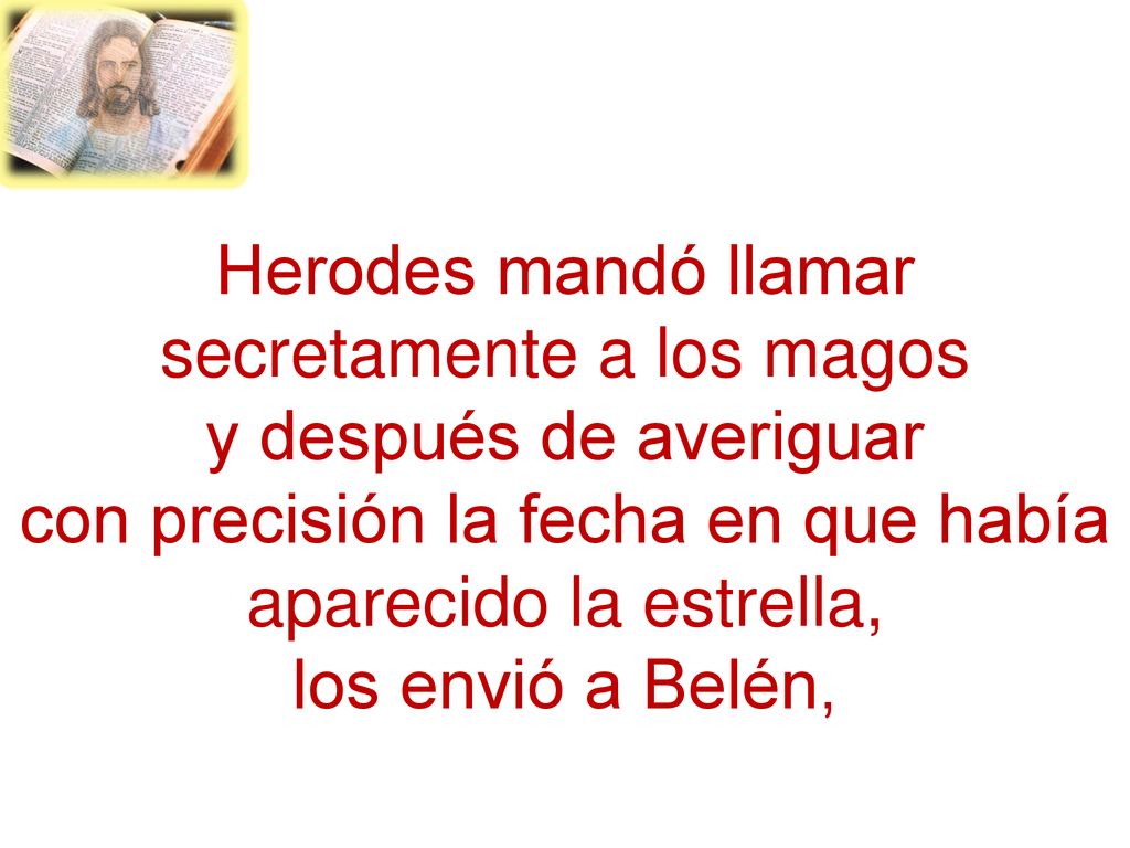 Herodes mandó llamar secretamente a los magos y después de averiguar