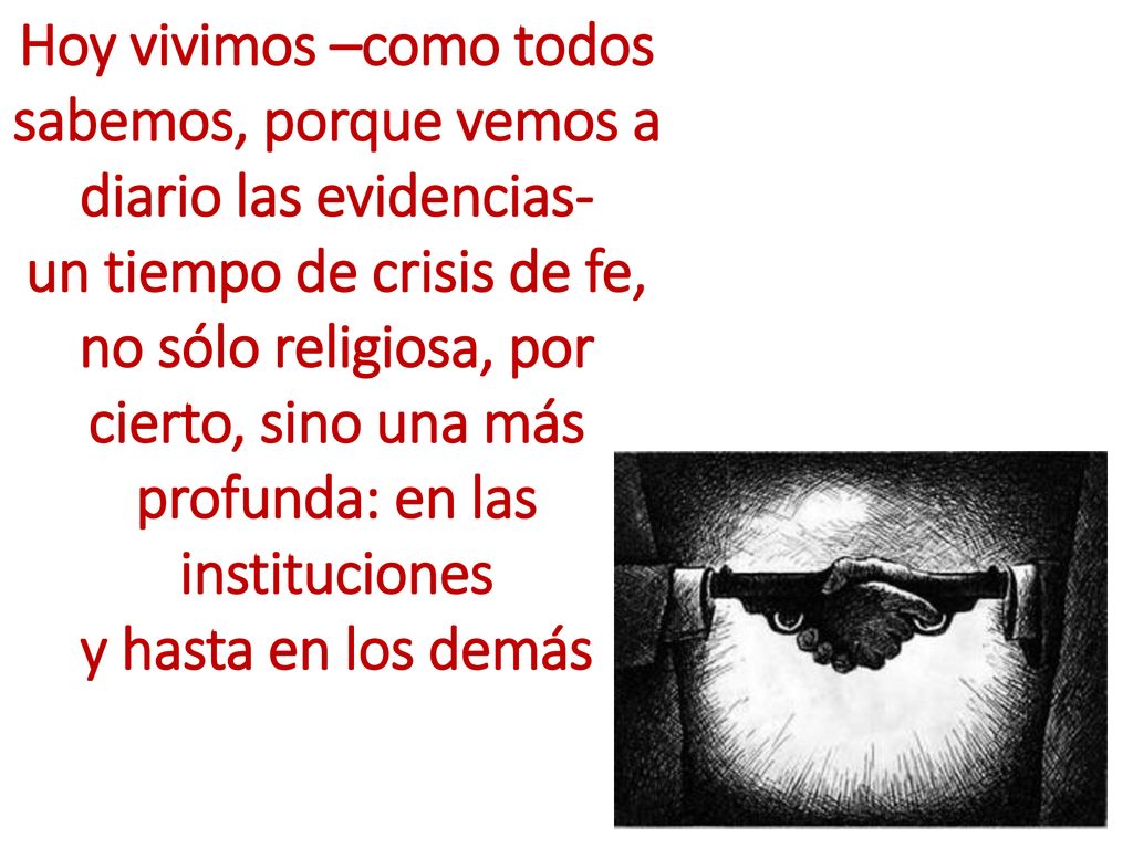 Hoy vivimos –como todos sabemos, porque vemos a diario las evidencias-