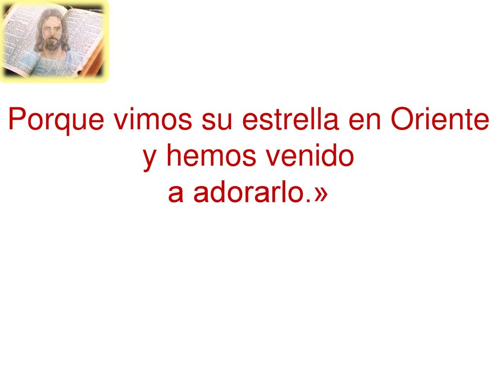 Porque vimos su estrella en Oriente y hemos venido