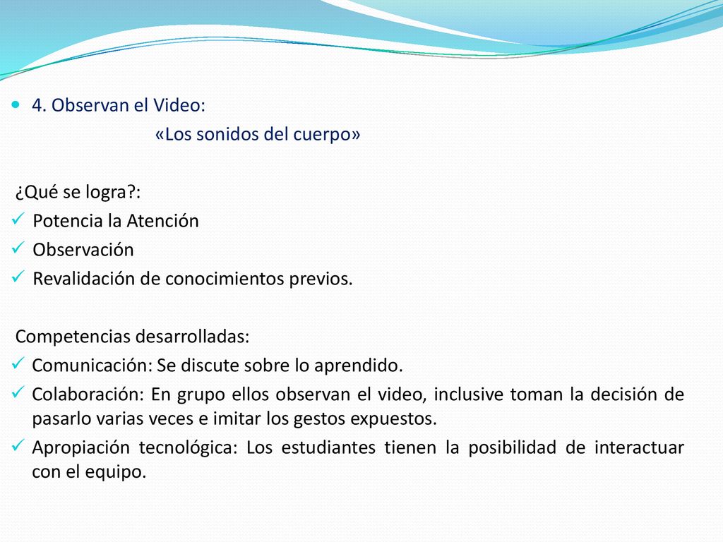 4. Observan el Video: «Los sonidos del cuerpo» ¿Qué se logra : Potencia la Atención. Observación.
