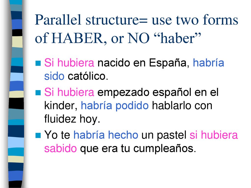 Parallel structure= use two forms of HABER, or NO haber