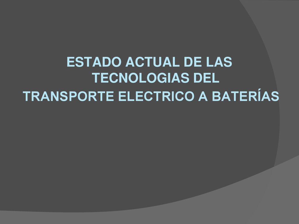 ESTADO ACTUAL DE LAS TECNOLOGIAS DEL TRANSPORTE ELECTRICO A BATERÍAS