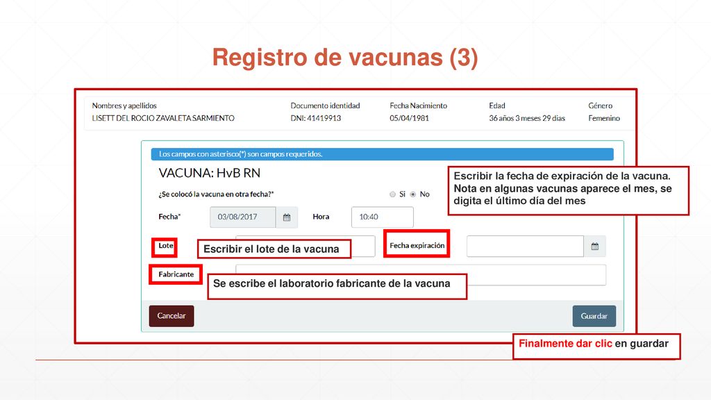 Registro de vacunas (3) Escribir la fecha de expiración de la vacuna. Nota en algunas vacunas aparece el mes, se digita el último día del mes.