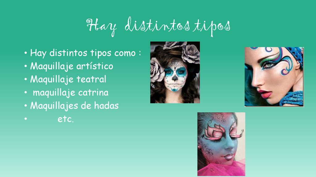 Hay distintos tipos Hay distintos tipos como : Maquillaje artístico