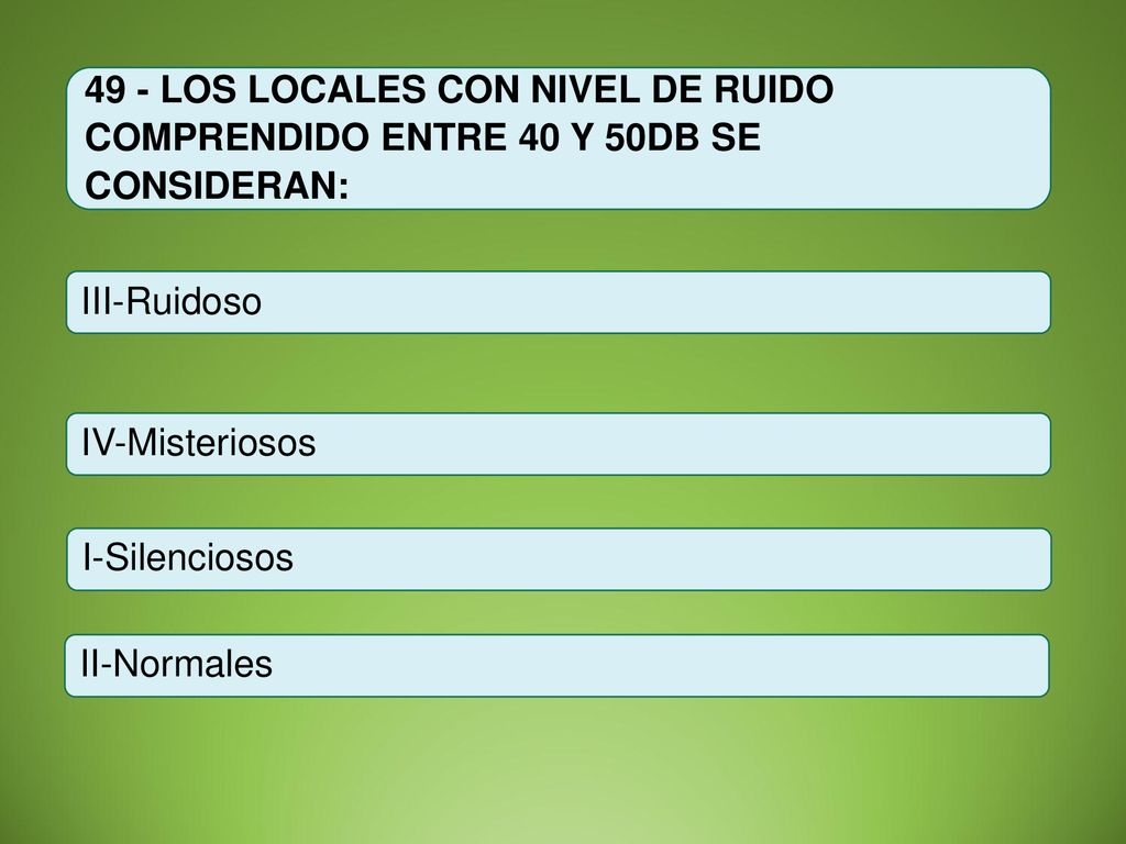 49 - LOS LOCALES CON NIVEL DE RUIDO COMPRENDIDO ENTRE 40 Y 50DB SE CONSIDERAN: