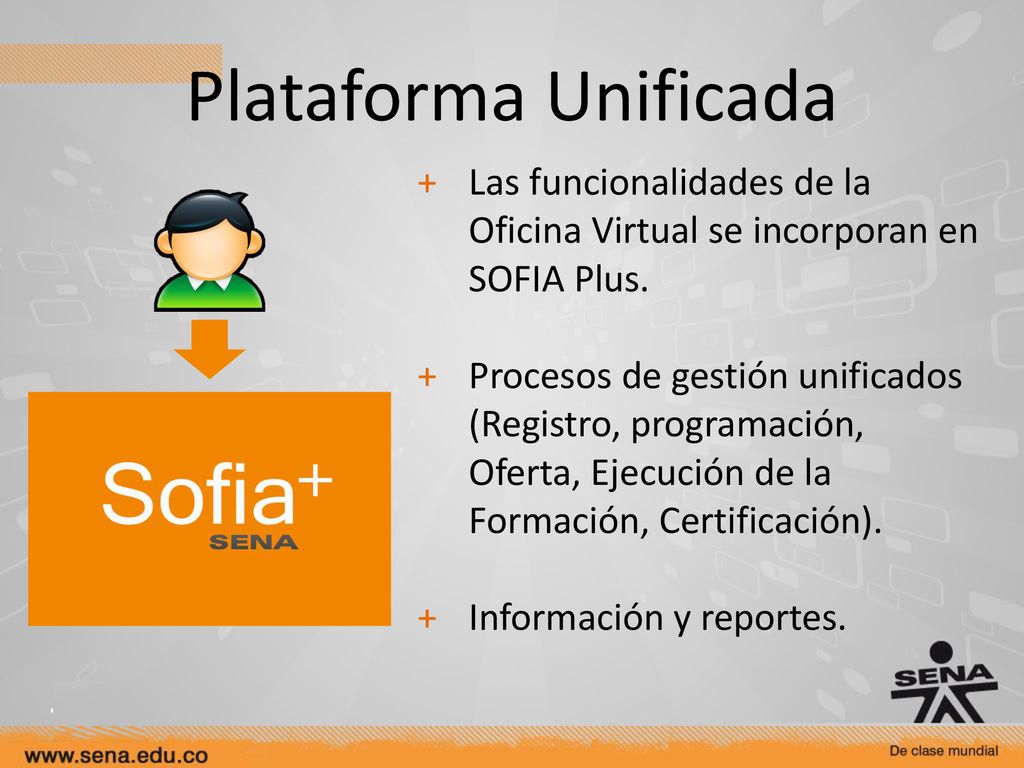 Plataforma Unificada Las funcionalidades de la Oficina Virtual se incorporan en SOFIA Plus.