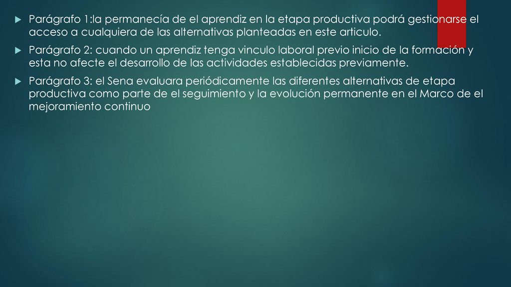 Parágrafo 1:la permanecía de el aprendiz en la etapa productiva podrá gestionarse el acceso a cualquiera de las alternativas planteadas en este articulo.
