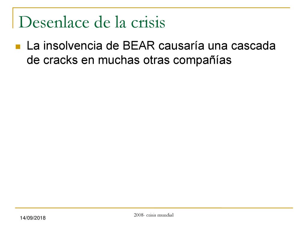Desenlace de la crisis La insolvencia de BEAR causaría una cascada de cracks en muchas otras compañías.