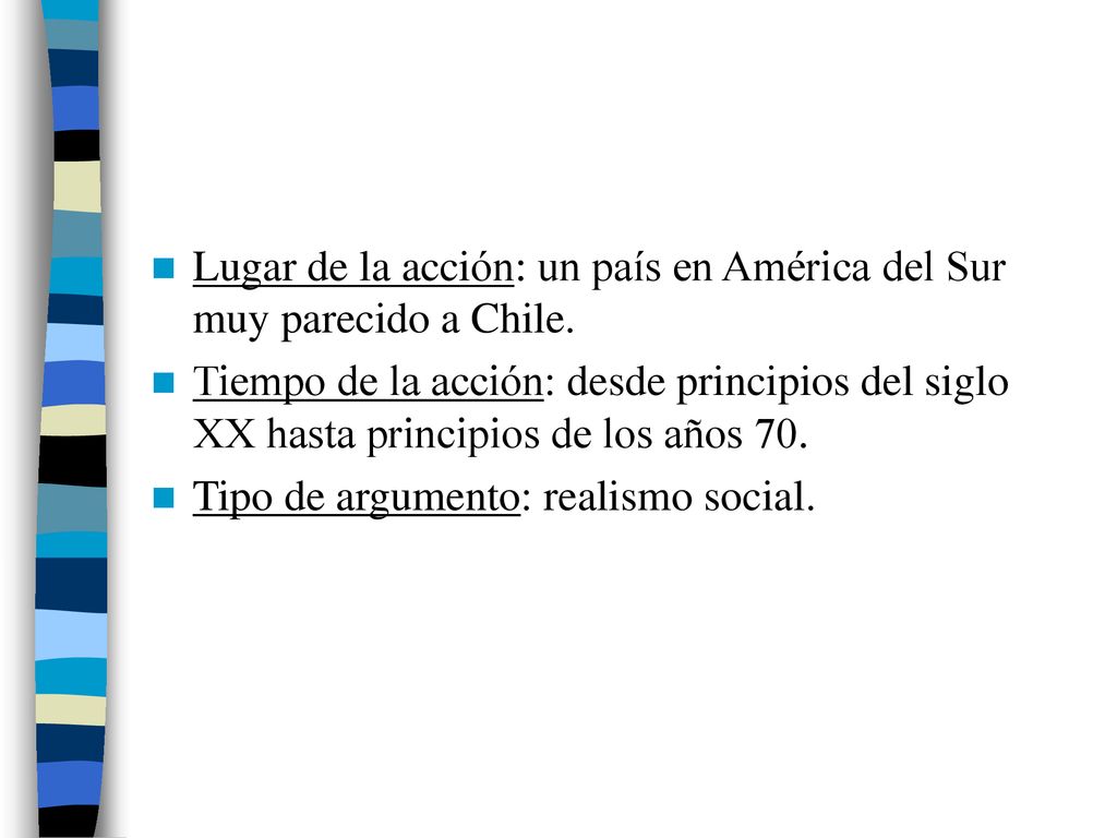 Lugar de la acción: un país en América del Sur muy parecido a Chile.