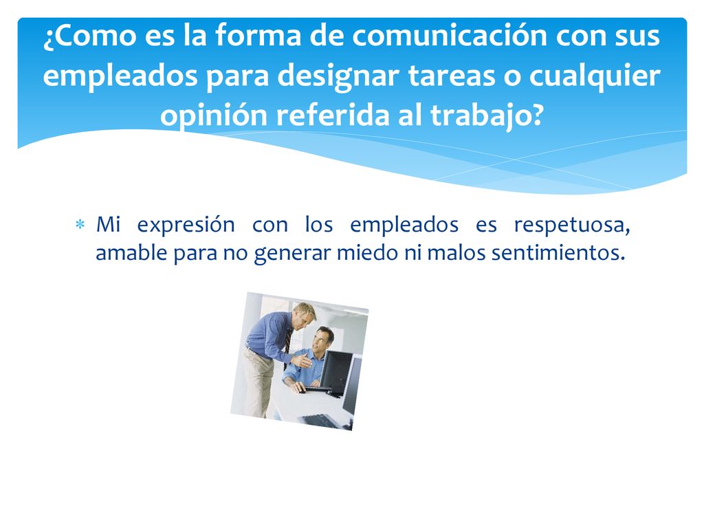 ¿Como es la forma de comunicación con sus empleados para designar tareas o cualquier opinión referida al trabajo