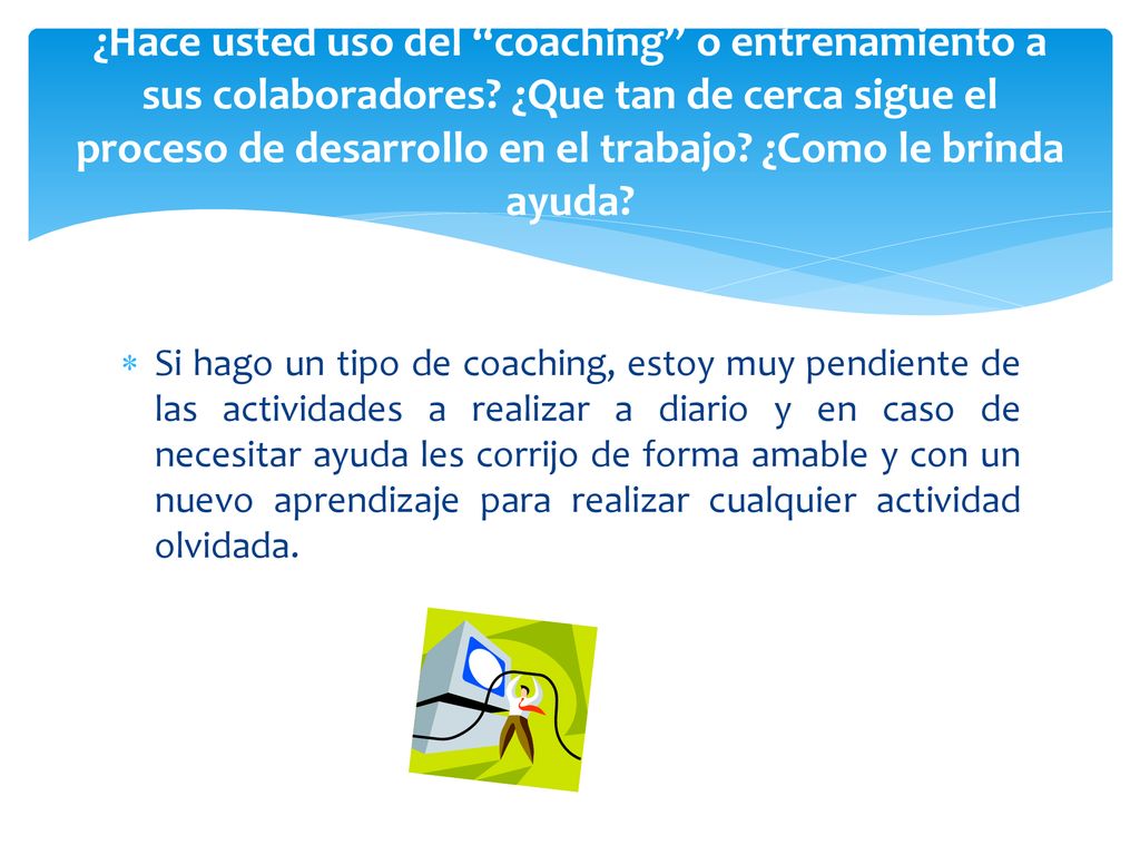 ¿Hace usted uso del coaching o entrenamiento a sus colaboradores