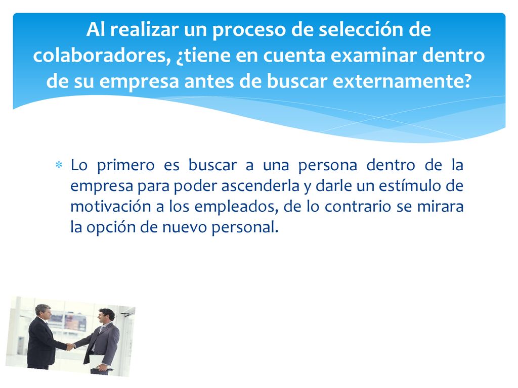 Al realizar un proceso de selección de colaboradores, ¿tiene en cuenta examinar dentro de su empresa antes de buscar externamente