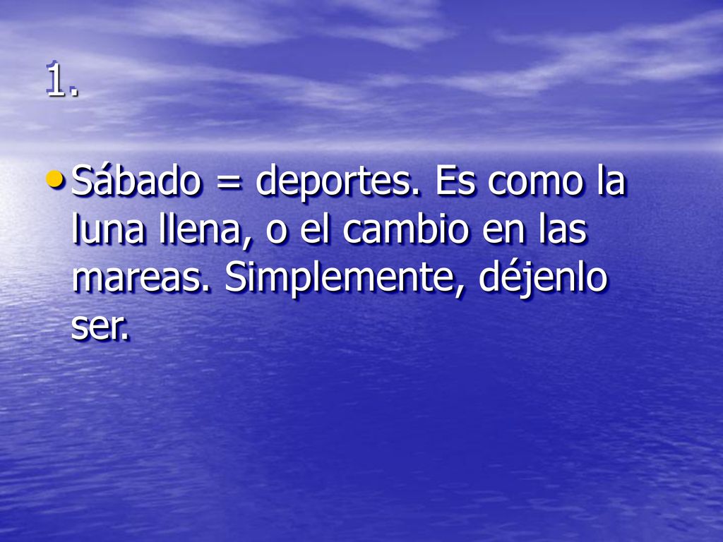 1. Sábado = deportes. Es como la luna llena, o el cambio en las mareas. Simplemente, déjenlo ser.
