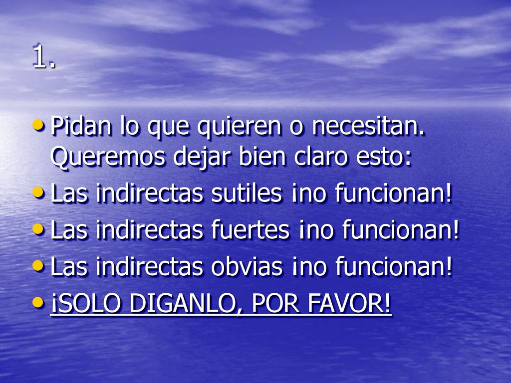 1. Pidan lo que quieren o necesitan. Queremos dejar bien claro esto: