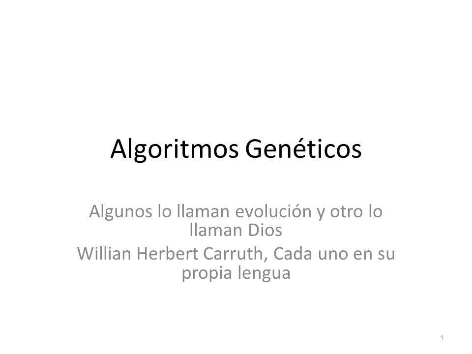 Algoritmos Genéticos Algunos lo llaman evolución y otro lo llaman Dios