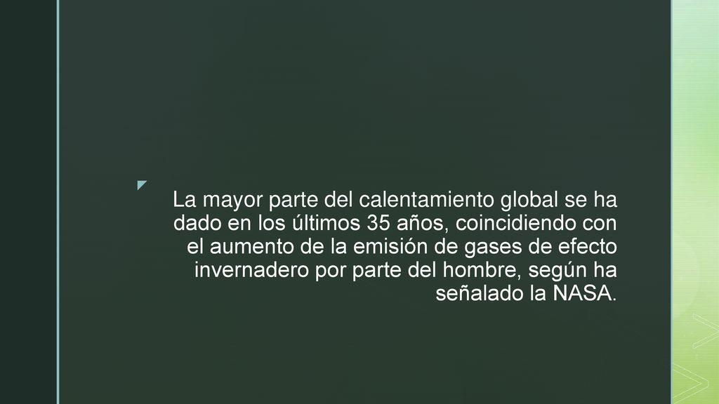 La mayor parte del calentamiento global se ha dado en los últimos 35 años, coincidiendo con el aumento de la emisión de gases de efecto invernadero por parte del hombre, según ha señalado la NASA.