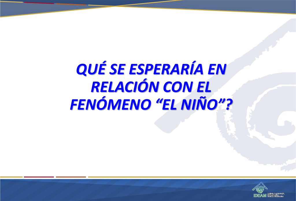 QUÉ SE ESPERARÍA EN RELACIÓN CON EL FENÓMENO EL NIÑO